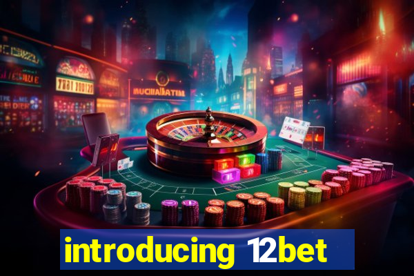 introducing 12bet